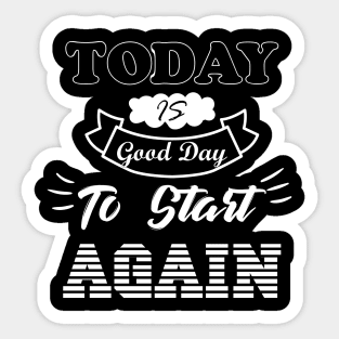 Today is a good day to start again Sticker